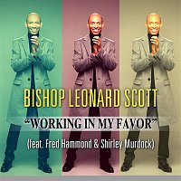 Bishop Leonard Scott – Working In My Favor (feat. Fred Hammond, Shirley Murdock, Jeral V. Gray & New Direction)
