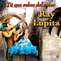 Ray y Lupita – Tú Que Sabes De Amor