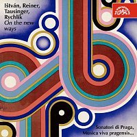 Sonatori di Praga, Musica viva pragensis – Ištván, Reiner, Tausinger, Rychlík : Na nových cestách