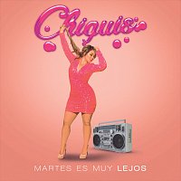 Chiquis – Martes Es Muy Lejos