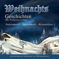 Hochnissler Weisenblaser, Astenberger Saitenmusik, Wolfgang Lechner – Weihnachts Geschichten