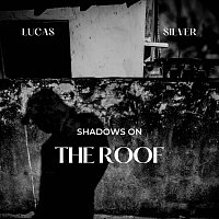 Lucas Silver – Shadows on the Roof