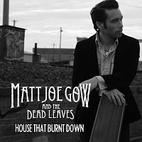 Matt Joe Gow, The Dead Leaves – House That Burnt Down
