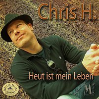 Chris H. – Heut ist mein Leben