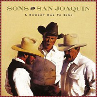 Sons Of The San Joaquin – A Cowboy Has To Sing