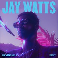 Jay Watts – Fireworks [Pt. 2]