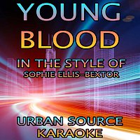 Urban Source Karaoke – Young Blood (In The Style Of Sophie Ellis-Bextor)