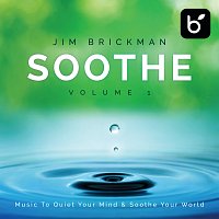 Jim Brickman – Soothe: Music To Quiet Your Mind & Soothe Your World [Vol. 1]