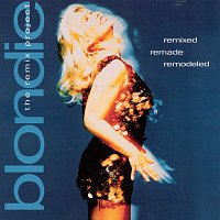 Blondie – Remixed Remade Remodeled - The Blondie Remix Project [Remix]