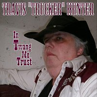 Travis "Trucker" Hunter – In Twang Me Trust