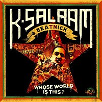 K-Salaam & Beatnick – K-Salaam & Beatnick: Whose World Is This?
