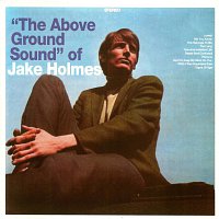 "The Above Ground Sound" Of Jake Holmes