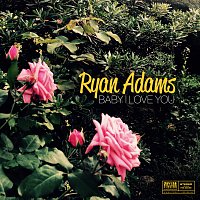 Ryan Adams – Baby I Love You