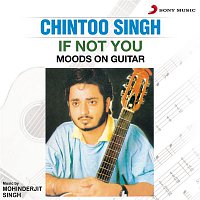 Chintoo Singh – If Not You (Moods on Guitar)