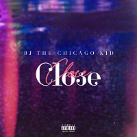 BJ The Chicago Kid – Close