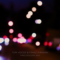 Tom Hodge, Franz Kirmann – Three Reasons Why