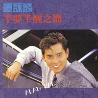 Alan Tam – Ban Meng Ban Xing Zhi Jian