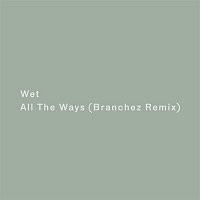 Wet – All the Ways (Branchez Remix)