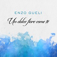 Enzo Gueli – Un dolce fiore come te