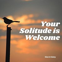 March Baby – Your Solitude Is Welcome