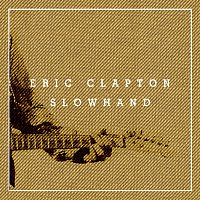 Eric Clapton – Slowhand 35th Anniversary [Super Deluxe]
