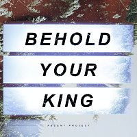 Ascent Project – Behold Your King