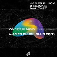 James Bluck, Blinkie, Taet – On Your Mind [Club Edit]