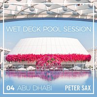 Peter Sax – Abu Dhabi 04 - Wet Deck Pool Session (Radio Edit)