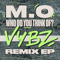 M.O – Who Do You Think Of? [VYBZ Remix EP]