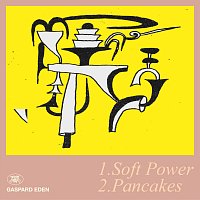 Gaspard Eden – Soft Power / Pancakes