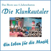 Die Klunkautaler – Das Beste aus 4 Jahrzehnten Ein Leben für die Musik