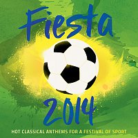 Přední strana obalu CD Fiesta 2014 - Hot Classical Anthems For A Festival Of Sport