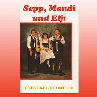Sepp, Mandi & Elfi – Grusz euch Gott, liabe Leut