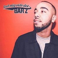 Bar Z – Lad Mig Vide Det