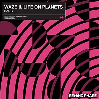 Waze, Life On Planets – Bang