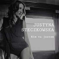 Justyna Steczkowska – Kim Tu Jestem