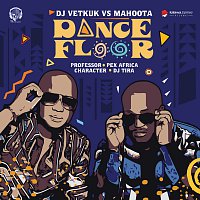 Vetkuk, Mahoota, Professor, Pex Africa, Character, DJ Tira – Dance Floor [Vetkuk Vs. Mahoota]