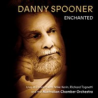 Danny Spooner, Australian Chamber Orchestra, Richard Tognetti, Mike Kerin – Enchanted: Live In Concert With Danny Spooner, Mike Kerin And The Australian Chamber Orchestra