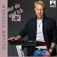 Oliver Fischer – Nur Du und Ich