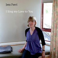 Jess Ferri – I Sing My Love To You