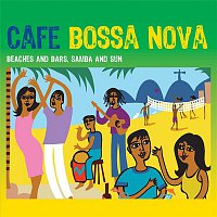 Various Artists.. – Café Bossa Nova: Beaches and Bars, Samba and Sun