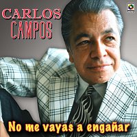 Carlos Campos – No Me Vayas A Enganar