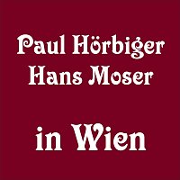 Hans Moser, Paul Horbiger – In Wien