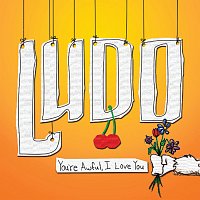 Ludo – You're Awful, I Love You
