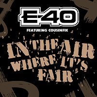 E-40, Cousin Fik – In The Air Where It's Fair