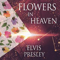 Elvis Presley – Flowers In Heaven