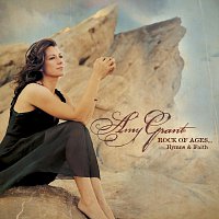 Amy Grant – Rock Of Ages...Hymns & Faith