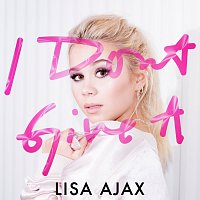 Lisa Ajax – I Don't Give A