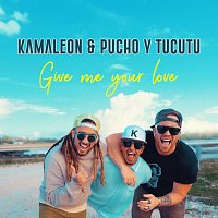 Kamaleon, Pucho y Tucutu – Give Me Your Love