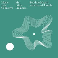 My Little Lullabies, Music Lab Collective – Bedtime Mozart with Forest Sounds